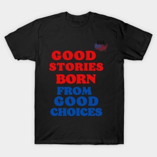 good stories born from good choices T-Shirt